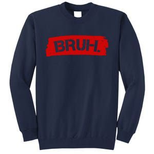 Bruh Funny Meme Tall Sweatshirt