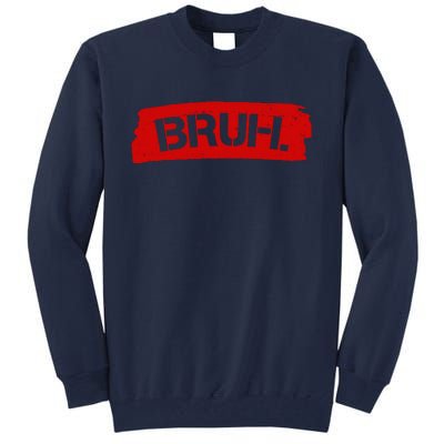 Bruh Funny Meme Tall Sweatshirt