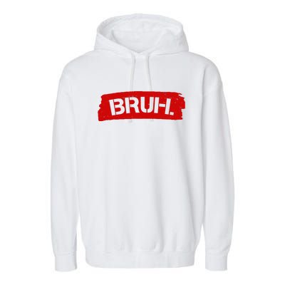 Bruh Funny Meme Garment-Dyed Fleece Hoodie