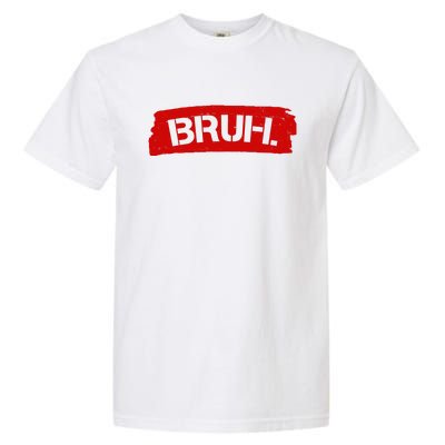 Bruh Funny Meme Garment-Dyed Heavyweight T-Shirt