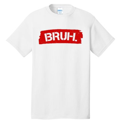 Bruh Funny Meme Tall T-Shirt