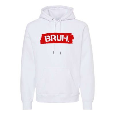 Bruh Funny Meme Premium Hoodie