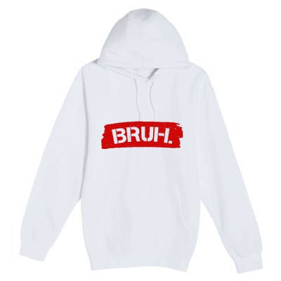 Bruh Funny Meme Premium Pullover Hoodie