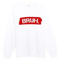 Bruh Funny Meme Premium Crewneck Sweatshirt