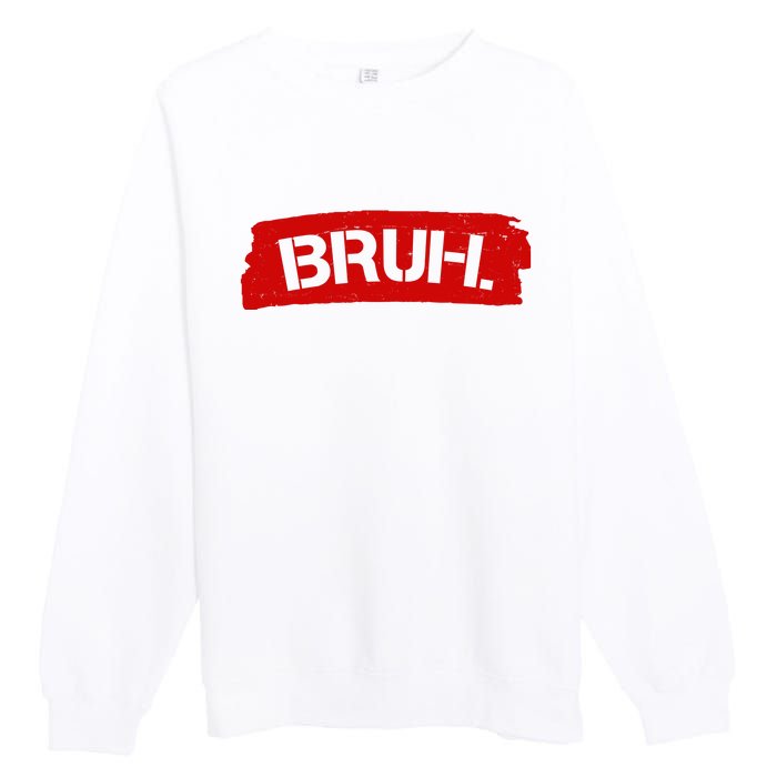 Bruh Funny Meme Premium Crewneck Sweatshirt