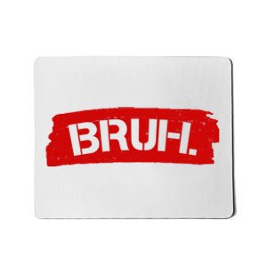 Bruh Funny Meme Mousepad