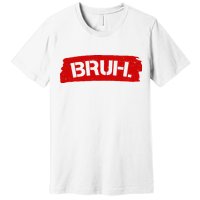 Bruh Funny Meme Premium T-Shirt