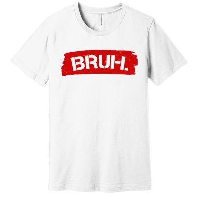 Bruh Funny Meme Premium T-Shirt