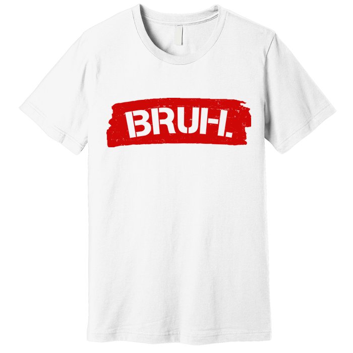 Bruh Funny Meme Premium T-Shirt