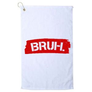 Bruh Funny Meme Platinum Collection Golf Towel