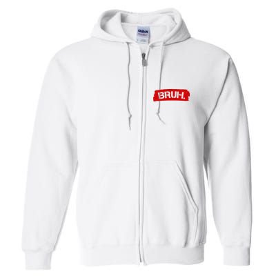 Bruh Funny Meme Full Zip Hoodie