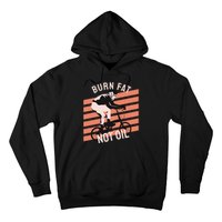 Burn Fat Not Oil Hoodie