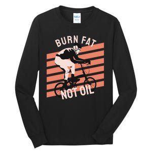 Burn Fat Not Oil Tall Long Sleeve T-Shirt