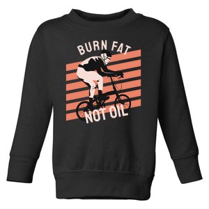 Burn Fat Not Oil Toddler Sweatshirt