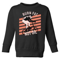 Burn Fat Not Oil Toddler Sweatshirt