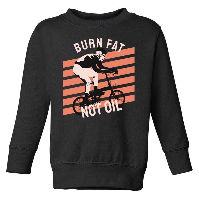 Burn Fat Not Oil Toddler Sweatshirt