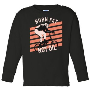 Burn Fat Not Oil Toddler Long Sleeve Shirt