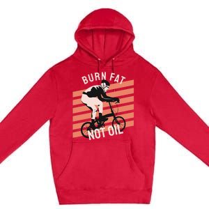 Burn Fat Not Oil Premium Pullover Hoodie