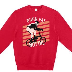 Burn Fat Not Oil Premium Crewneck Sweatshirt