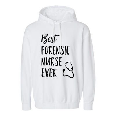 Best Forensic Nurse Ever National Nurses Week Gift Garment-Dyed Fleece Hoodie