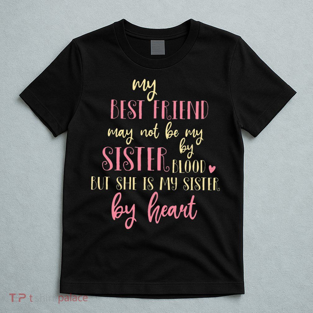 Best Friend Not By Blood But Buy Heart BFF Best Friend T-Shirt