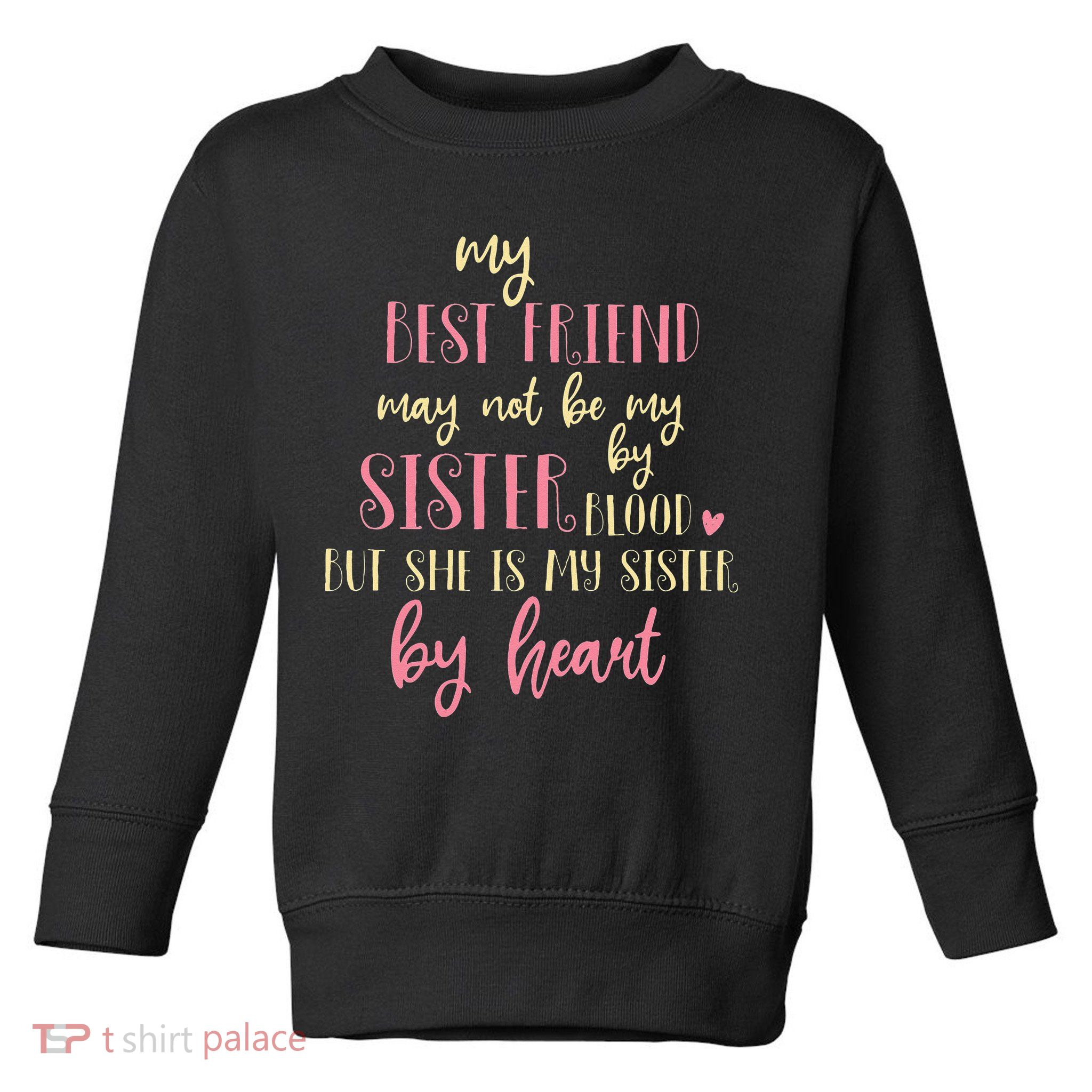 Best Friend Not By Blood But Buy Heart BFF Best Friend Toddler Sweatshirt