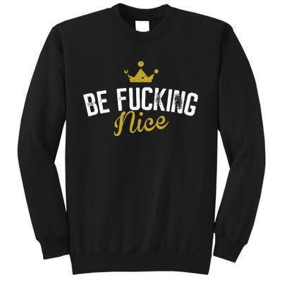 Be Fucking Nice Sweatshirt