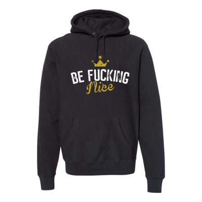 Be Fucking Nice Premium Hoodie