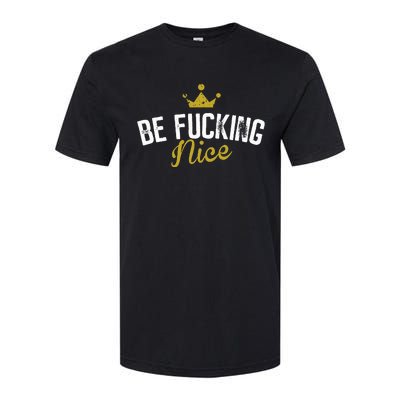 Be Fucking Nice Softstyle® CVC T-Shirt