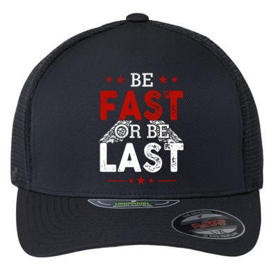 Be Fast Or Last Drag Dirt Racing Race Car Driver Racer Flexfit Unipanel Trucker Cap