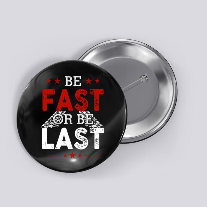 Be Fast Or Last Drag Dirt Racing Race Car Driver Racer Button