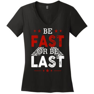 Be Fast Or Last Drag Dirt Racing Race Car Driver Racer Women's V-Neck T-Shirt