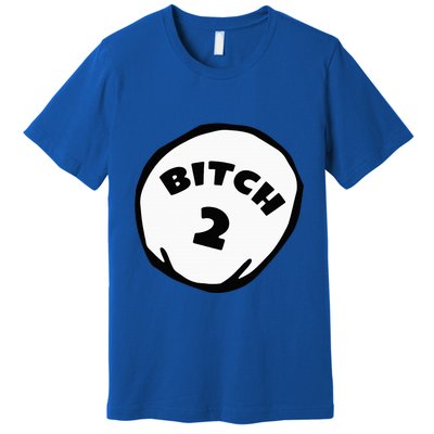 Best Friend Outfits Thing 1 And 2 Bitch 1 And 2 Premium T-Shirt
