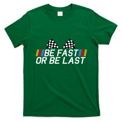 Be Fast Or Be Last Funny Drag Racing Race Car FatherS Day T-Shirt