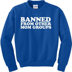 Banned From Other Mom Groups Funny Sarcastic Mom Cool Gift Kids Sweatshirt