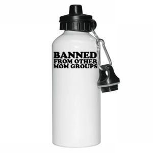 Banned From Other Mom Groups Funny Sarcastic Mom Cool Gift Aluminum Water Bottle 