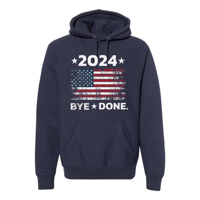 Byedone. Funny Political Election Trump 2024 Premium Hoodie