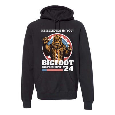 Bigfoot For President 2024 He Believes In You Sasquatch Premium Hoodie