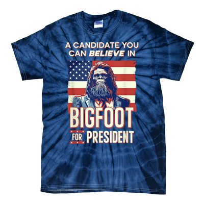 Bigfoot For President Believe Vote Elect Sasquatch Candidate Tie-Dye T-Shirt