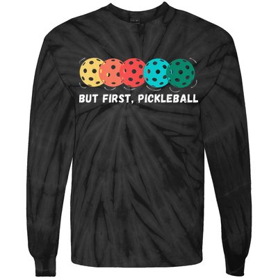 But First Pickleball, Funny Vintage Pickleball Player Tie-Dye Long Sleeve Shirt
