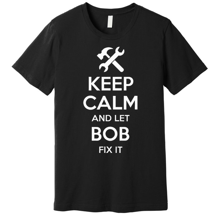 Bob Fix Quote Funny Birthday Personalized Name Gift Idea Premium T-Shirt