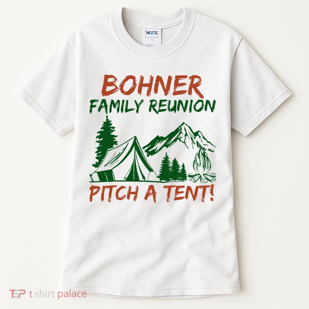 Bohner Family Reunion Pitch A Tent Tall T-Shirt