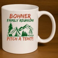 Bohner Family Reunion Pitch A Tent 11oz C Handle Ceramic Mug