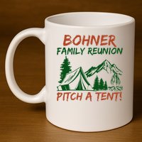 Bohner Family Reunion Pitch A Tent 11oz C Handle Ceramic Mug