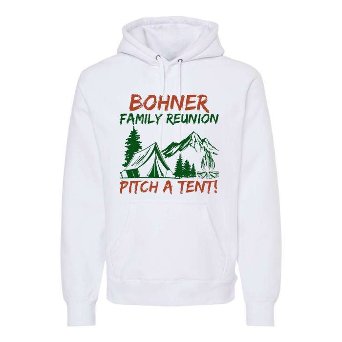 Bohner Family Reunion Pitch A Tent Premium Hoodie