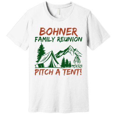 Bohner Family Reunion Pitch A Tent Premium T-Shirt