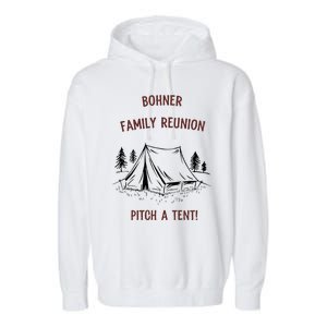 Bohner Family Reunion Pitch A Tent Garment-Dyed Fleece Hoodie