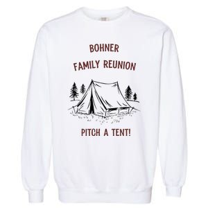 Bohner Family Reunion Pitch A Tent Garment-Dyed Sweatshirt