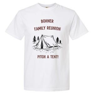 Bohner Family Reunion Pitch A Tent Garment-Dyed Heavyweight T-Shirt