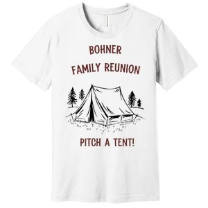 Bohner Family Reunion Pitch A Tent Premium T-Shirt